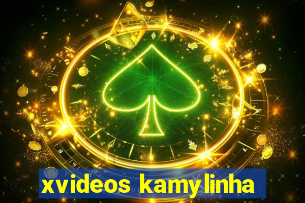 xvideos kamylinha